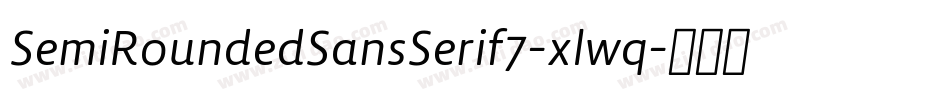 SemiRoundedSansSerif7-xlwq字体转换 SemiRoundedSansSerif7-xlwq字体转换