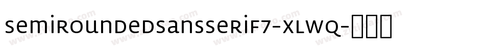 SemiRoundedSansSerif7-xlwq字体转换 SemiRoundedSansSerif7-xlwq字体转换