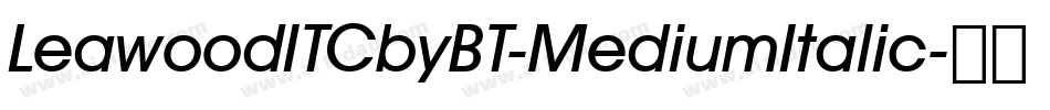 LeawoodITCbyBT-MediumItalic字体转换