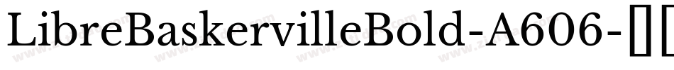 LibreBaskervilleBold-A606字体转换