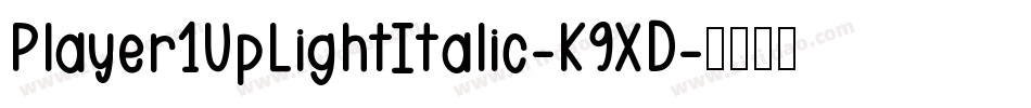 Player1UpLightItalic-K9XD字体转换 Player1UpLightItalic-K9XD字体转换