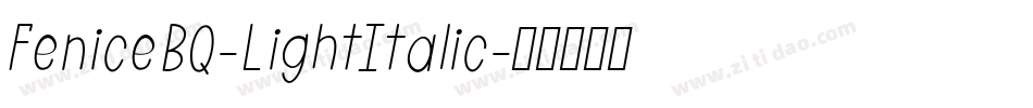 FeniceBQ-LightItalic字体转换 FeniceBQ-LightItalic字体转换