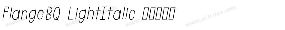FlangeBQ-LightItalic字体转换 FlangeBQ-LightItalic字体转换