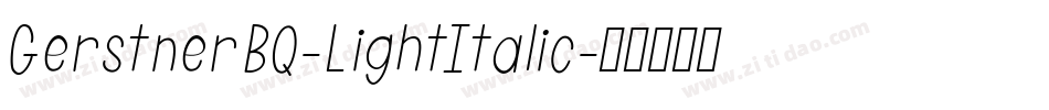 GerstnerBQ-LightItalic字体转换 GerstnerBQ-LightItalic字体转换
