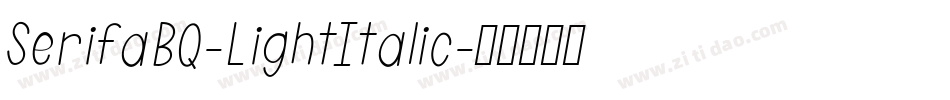 SerifaBQ-LightItalic字体转换