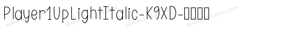 Player1UpLightItalic-K9XD字体转换 Player1UpLightItalic-K9XD字体转换