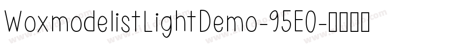 WoxmodelistLightDemo-95E0字体转换 WoxmodelistLightDemo-95E0字体转换