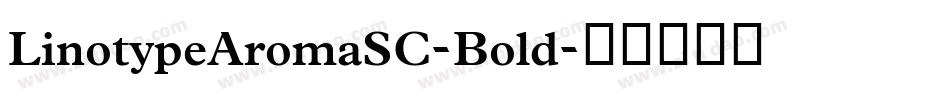 LinotypeAromaSC-Bold字体转换