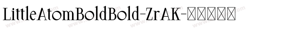 LittleAtomBoldBold-ZrAK字体转换 LittleAtomBoldBold-ZrAK字体转换