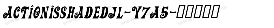 ActionIsShadedJl-y7a5字体转换 ActionIsShadedJl-y7a5字体转换