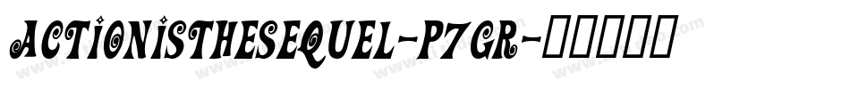 ActionIsTheSequel-p7gR字体转换 ActionIsTheSequel-p7gR字体转换