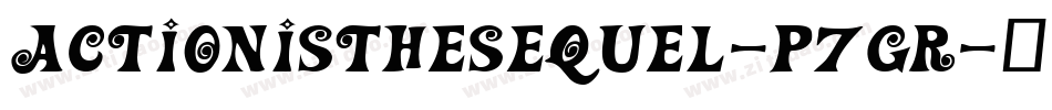 ActionIsTheSequel-p7gR字体转换 ActionIsTheSequel-p7gR字体转换