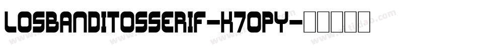 LosBanditosSerif-K7Opy字体转换 LosBanditosSerif-K7Opy字体转换