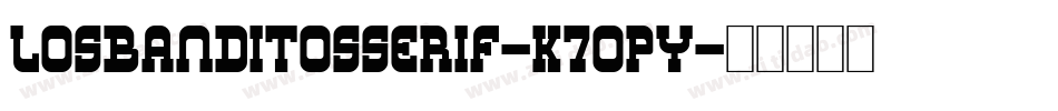 LosBanditosSerif-K7Opy字体转换 LosBanditosSerif-K7Opy字体转换