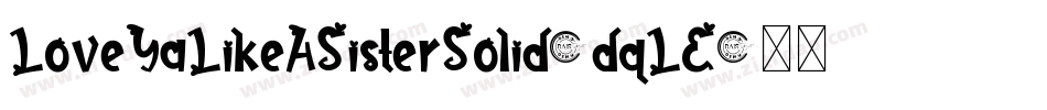 LoveYaLikeASisterSolid-dqLE字体转换