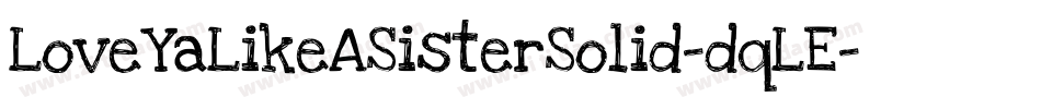 LoveYaLikeASisterSolid-dqLE字体转换