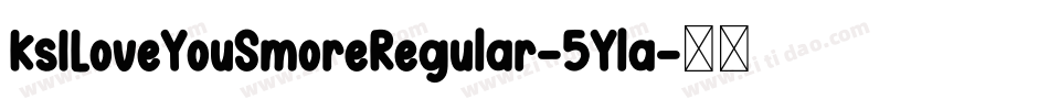 KsILoveYouSmoreRegular-5Yla字体转换