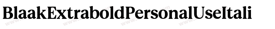 BlaakExtraboldPersonalUseItalic-5ZvG字体转换 BlaakExtraboldPersonalUseItalic-5ZvG字体转换