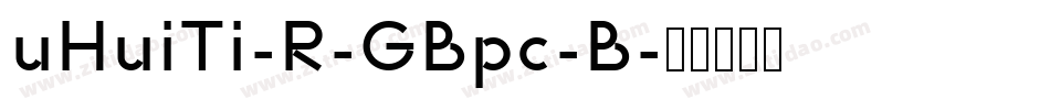 uHuiTi-R-GBpc-B字体转换