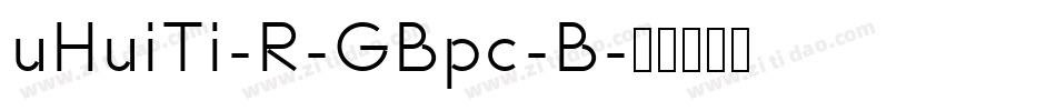 uHuiTi-R-GBpc-B字体转换
