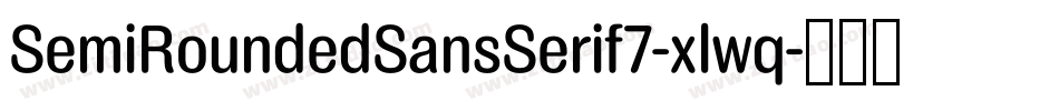 SemiRoundedSansSerif7-xlwq字体转换 SemiRoundedSansSerif7-xlwq字体转换