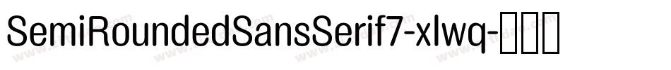 SemiRoundedSansSerif7-xlwq字体转换 SemiRoundedSansSerif7-xlwq字体转换