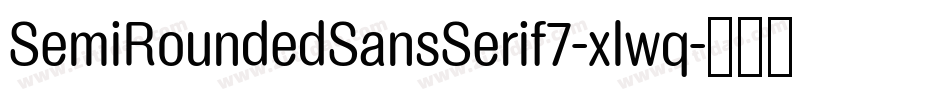 SemiRoundedSansSerif7-xlwq字体转换 SemiRoundedSansSerif7-xlwq字体转换