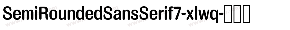 SemiRoundedSansSerif7-xlwq字体转换 SemiRoundedSansSerif7-xlwq字体转换