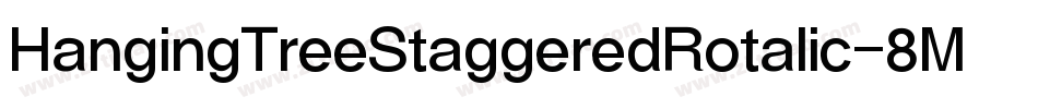 HangingTreeStaggeredRotalic-8MMgn字体转换