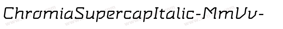 ChromiaSupercapItalic-MmVv字体转换