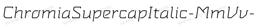 ChromiaSupercapItalic-MmVv字体转换