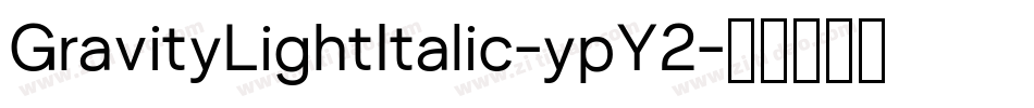 GravityLightItalic-ypY2字体转换