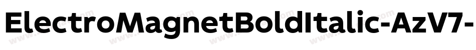 ElectroMagnetBoldItalic-AzV7字体转换 ElectroMagnetBoldItalic-AzV7字体转换