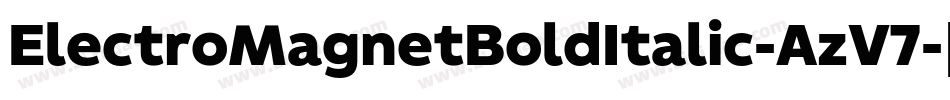 ElectroMagnetBoldItalic-AzV7字体转换 ElectroMagnetBoldItalic-AzV7字体转换