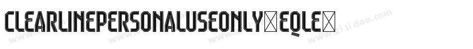 ClearLinePersonalUseOnly-eqle字体转换