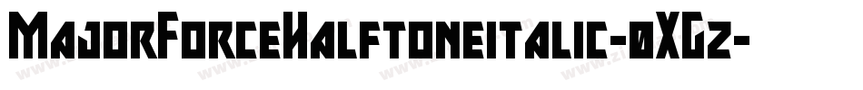 MajorForceHalftoneitalic-0XGz字体转换 MajorForceHalftoneitalic-0XGz字体转换