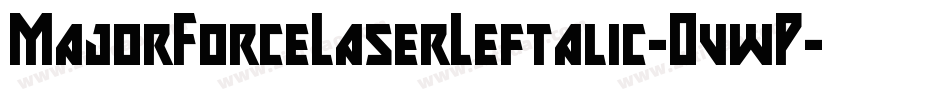 MajorForceLaserLeftalic-OvwP字体转换 MajorForceLaserLeftalic-OvwP字体转换