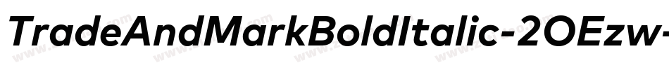 TradeAndMarkBoldItalic-2OEzw字体转换 TradeAndMarkBoldItalic-2OEzw字体转换