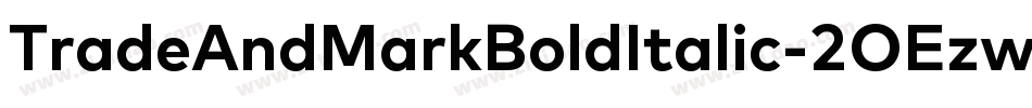 TradeAndMarkBoldItalic-2OEzw字体转换 TradeAndMarkBoldItalic-2OEzw字体转换
