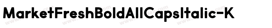 MarketFreshBoldAllCapsItalic-K4XA字体转换 MarketFreshBoldAllCapsItalic-K4XA字体转换
