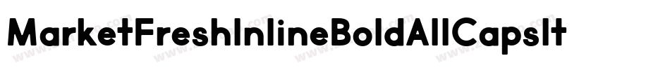 MarketFreshInlineBoldAllCapsItalic-r7op字体转换