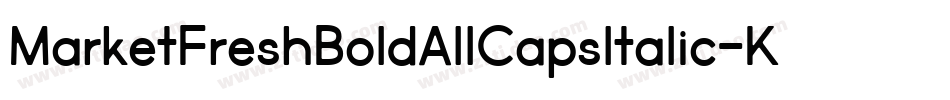 MarketFreshBoldAllCapsItalic-K4XA字体转换 MarketFreshBoldAllCapsItalic-K4XA字体转换