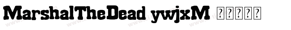 MarshalTheDead-ywjxM字体转换