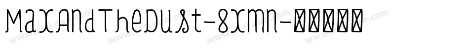 MaxAndTheDust-8xmn字体转换
