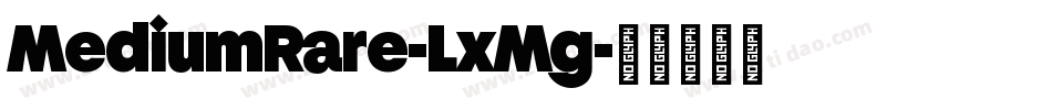 MediumRare-LxMg字体转换 MediumRare-LxMg字体转换