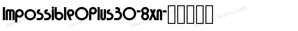 Impossible0Plus30-8xn字体转换
