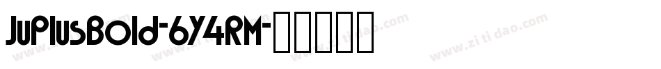 JuPlusBold-6Y4RM字体转换