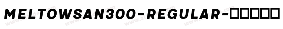 MeltowSan300-Regular字体转换 MeltowSan300-Regular字体转换