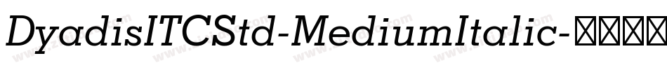 DyadisITCStd-MediumItalic字体转换