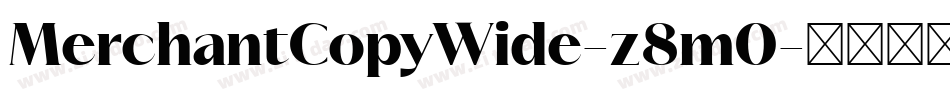 MerchantCopyWide-z8m0字体转换 MerchantCopyWide-z8m0字体转换